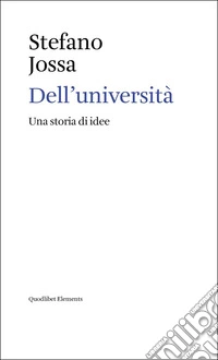 Dell'università. Una storia di idee libro
