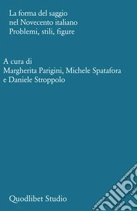 La forma del saggio nel Novecento italiano. Problemi, stili, figure libro