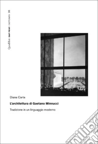 L'architettura di Gaetano Minnucci. Tradizione in un linguaggio moderno libro