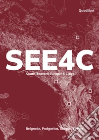 SEE4C. South-Eastern Europe: 4 cities. Belgrade, Podgorica, Skopje, Tirana libro