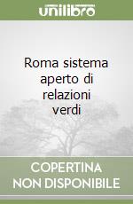 Roma sistema aperto di relazioni verdi libro