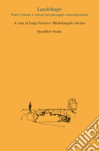 Landshape. Nuove forme e azioni nei paesaggi contemporanei libro