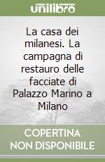 La casa dei milanesi. La campagna di restauro delle facciate di Palazzo Marino a Milano libro