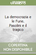 La democrazia e le Furie. Pasolini e il tragico