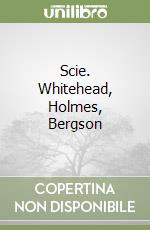 Scie. Whitehead, Holmes, Bergson libro