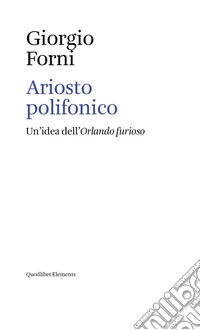 Ariosto polifonico. Un'idea dell'Orlando furioso