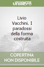 Livio Vacchini. I paradossi della forma costruita libro