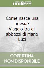 Come nasce una poesia? Viaggio tra gli abbozzi di Mario Luzi libro