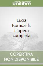Lucia Romualdi. L'opera completa libro