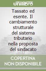 Tassato ed esente. Il cambiamento strutturale del sistema tributario nella proposta del sindacato