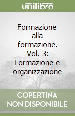 Formazione alla formazione. Vol. 3: Formazione e organizzazione libro