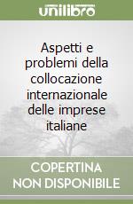 Aspetti e problemi della collocazione internazionale delle imprese italiane libro