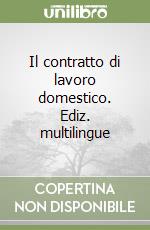 Il contratto di lavoro domestico. Ediz. multilingue