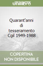 Quarant'anni di tesseramento Cgil 1949-1988 libro