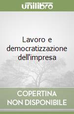 Lavoro e democratizzazione dell'impresa libro