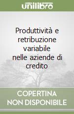 Produttività e retribuzione variabile nelle aziende di credito libro