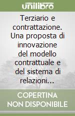 Terziario e contrattazione. Una proposta di innovazione del modello contrattuale e del sistema di relazioni sindacali