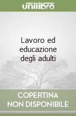 Lavoro ed educazione degli adulti libro