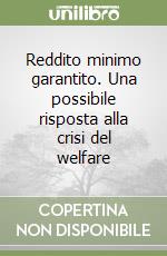 Reddito minimo garantito. Una possibile risposta alla crisi del welfare libro