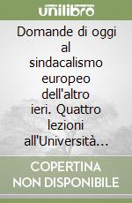 Domande di oggi al sindacalismo europeo dell'altro ieri. Quattro lezioni all'Università di Campinas libro