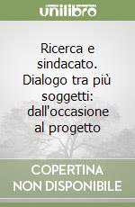 Ricerca e sindacato. Dialogo tra più soggetti: dall'occasione al progetto libro