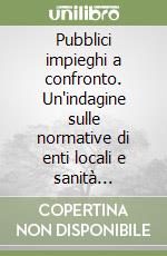 Pubblici impieghi a confronto. Un'indagine sulle normative di enti locali e sanità comparate con i settori privati