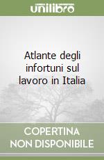 Atlante degli infortuni sul lavoro in Italia