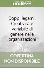 Doppi legami. Creatività e variabile di genere nelle organizzazioni