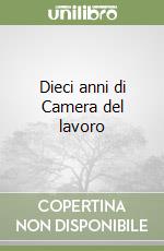 Dieci anni di Camera del lavoro