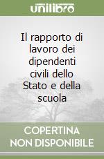 Il rapporto di lavoro dei dipendenti civili dello Stato e della scuola libro