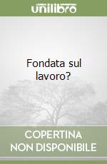 Fondata sul lavoro? libro