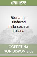 Storia dei sindacati nella società italiana libro