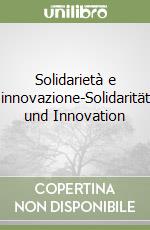 Solidarietà e innovazione-Solidarität und Innovation libro