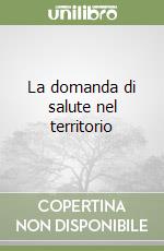 La domanda di salute nel territorio