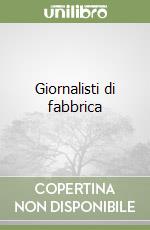 Giornalisti di fabbrica libro