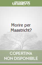 Morire per Maastricht?