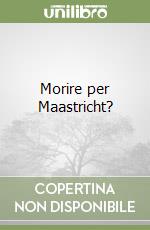 Morire per Maastricht? libro