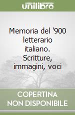 Memoria del '900 letterario italiano. Scritture, immagini, voci libro