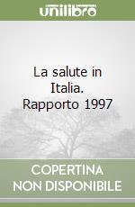 La salute in Italia. Rapporto 1997 libro