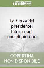 La borsa del presidente. Ritorno agli anni di piombo