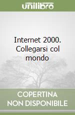 Internet 2000. Collegarsi col mondo libro