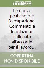 Le nuove politiche per l'occupazione. Commento e legislazione collegata all'accordo per il lavoro del 24 settembre 1996 libro