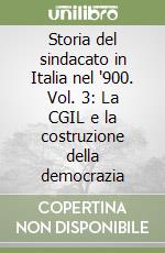 Storia del sindacato in Italia nel '900. Vol. 3: La CGIL e la costruzione della democrazia libro