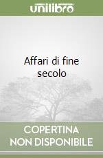 Affari di fine secolo