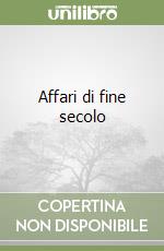 Affari di fine secolo libro