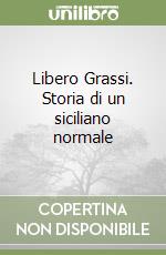 Libero Grassi. Storia di un siciliano normale libro