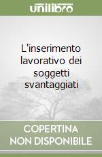 L'inserimento lavorativo dei soggetti svantaggiati libro