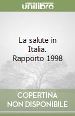 La salute in Italia. Rapporto 1998 libro