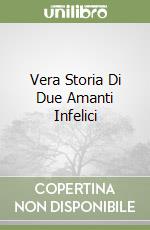 Vera Storia Di Due Amanti Infelici libro