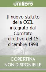 Il nuovo statuto della CGIL integrato dal Comitato direttivo del 15 dicembre 1998 libro